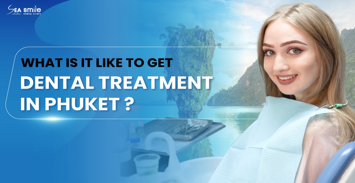What Is It Like to Get Dental Treatment in Phuket, Thailand?