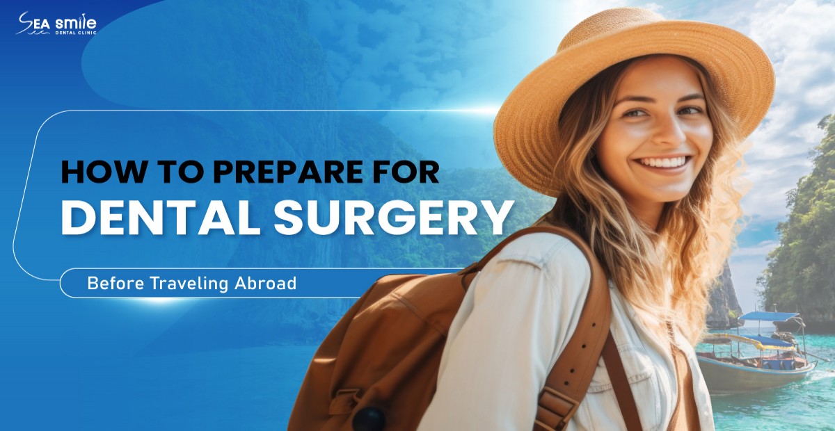 How to Prepare for Dental Surgery Before Traveling Abroad