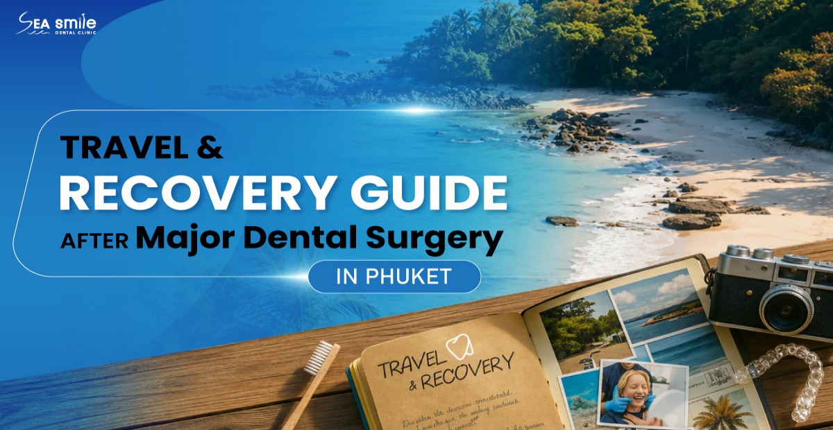 Travel & Recovery Guide After Major Dental Surgery in Phuket