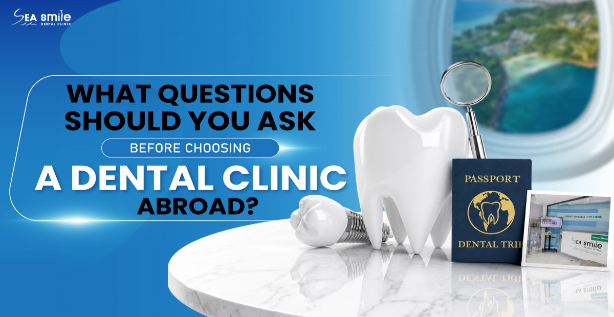 What Questions Should You Ask Before Choosing a Dental Clinic Abroad?